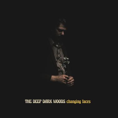 The Deep Dark Woods -  Changing Faces